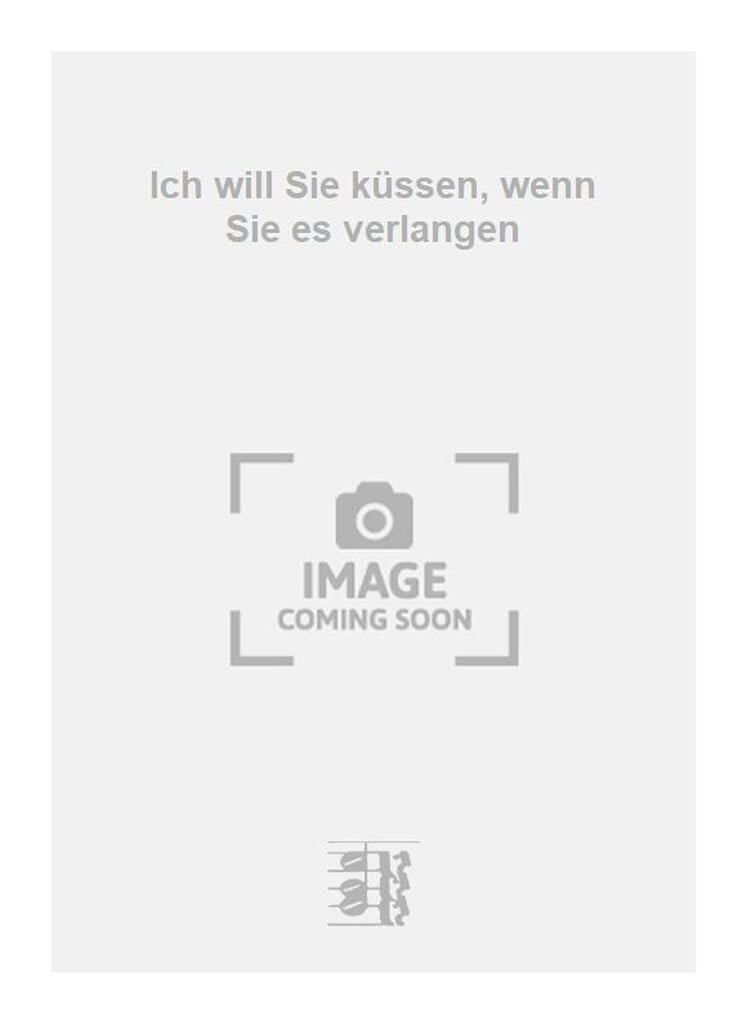 Ich will Sie küssen, wenn Sie es verlangen
